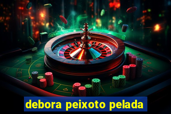 debora peixoto pelada